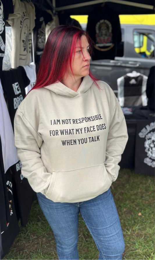 Iam not responsible for what my face does when you talk Hoodie