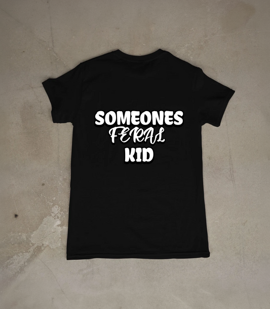 Someones Feral kid T Shirt