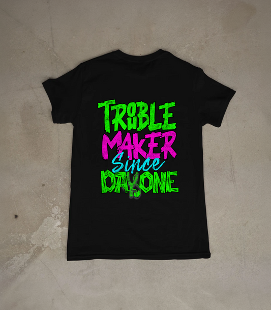 Trouble Since Day One T Shirt