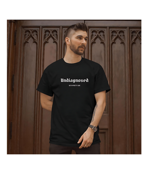 Undiagnosed but im pretty sure T shirt