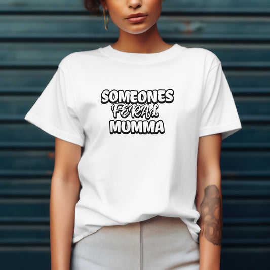 Someones feral mumma T shirt