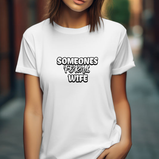 Someones feral wife T shirt
